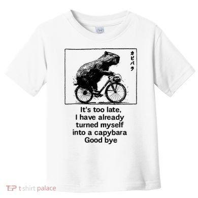 it's too late i have already turned myself into a capybara  Toddler T-Shirt
