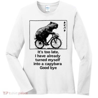 it's too late i have already turned myself into a capybara  Women's Long Sleeve Shirt