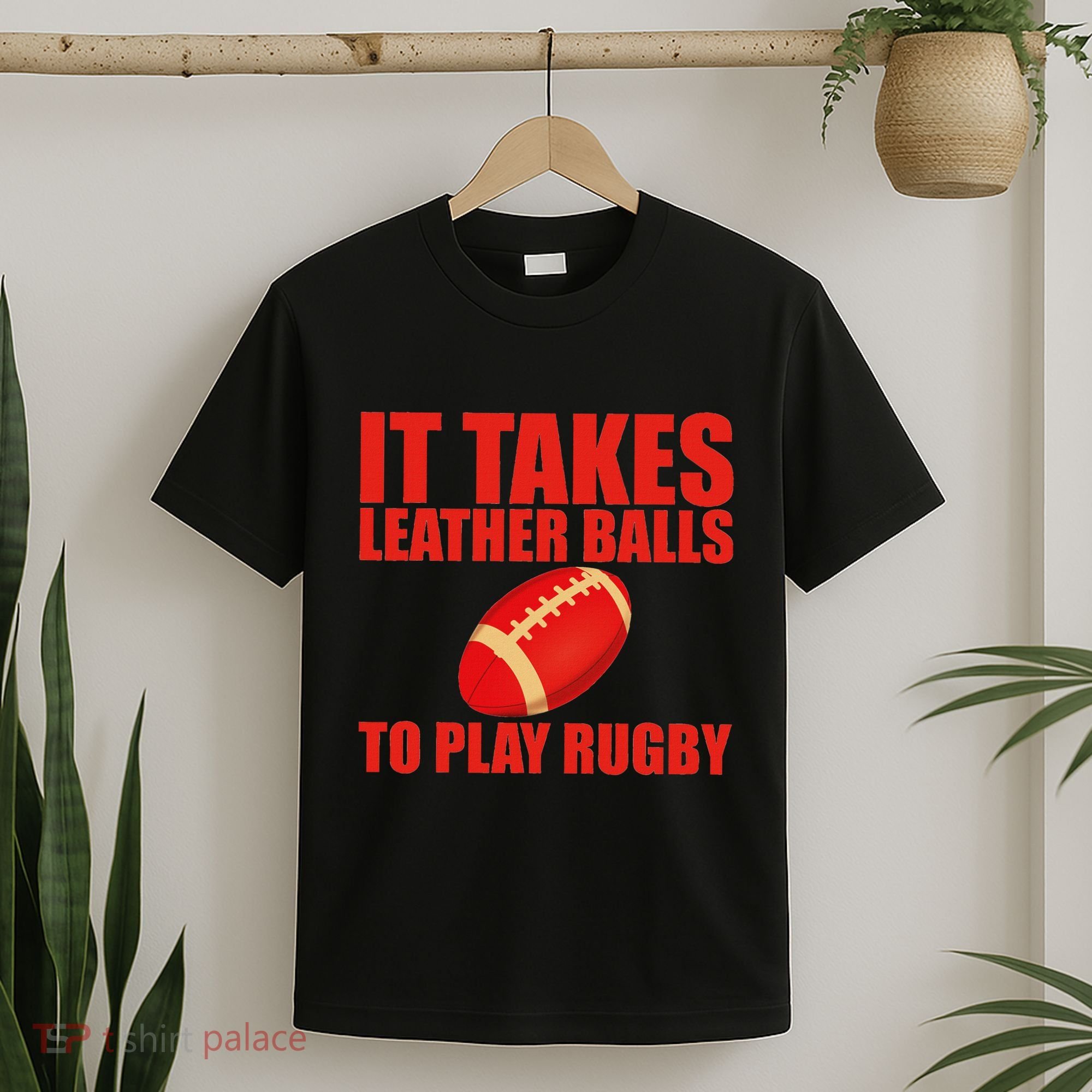 It Takes Leather Balls To Play Rugby T-Shirt