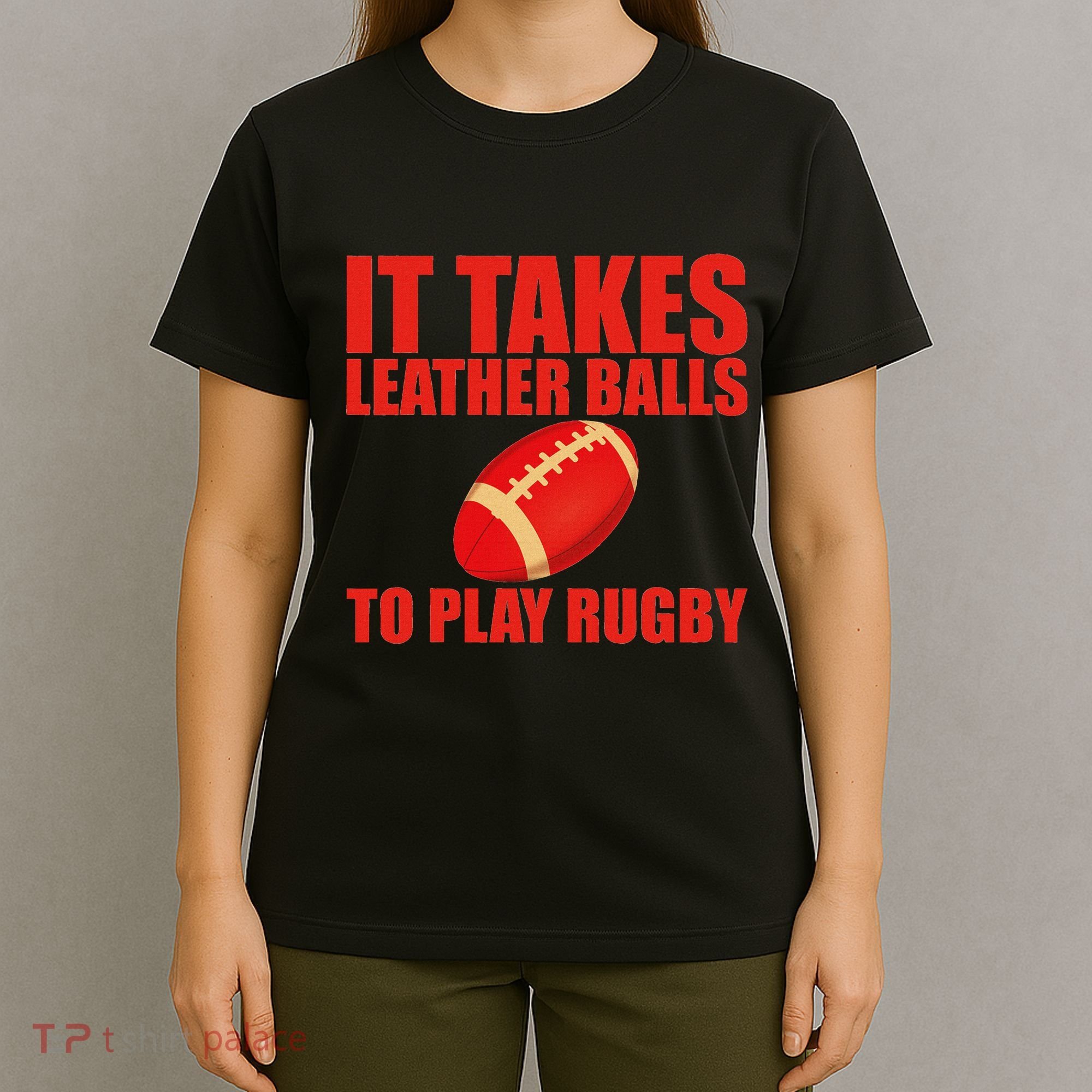 It Takes Leather Balls To Play Rugby T-Shirt