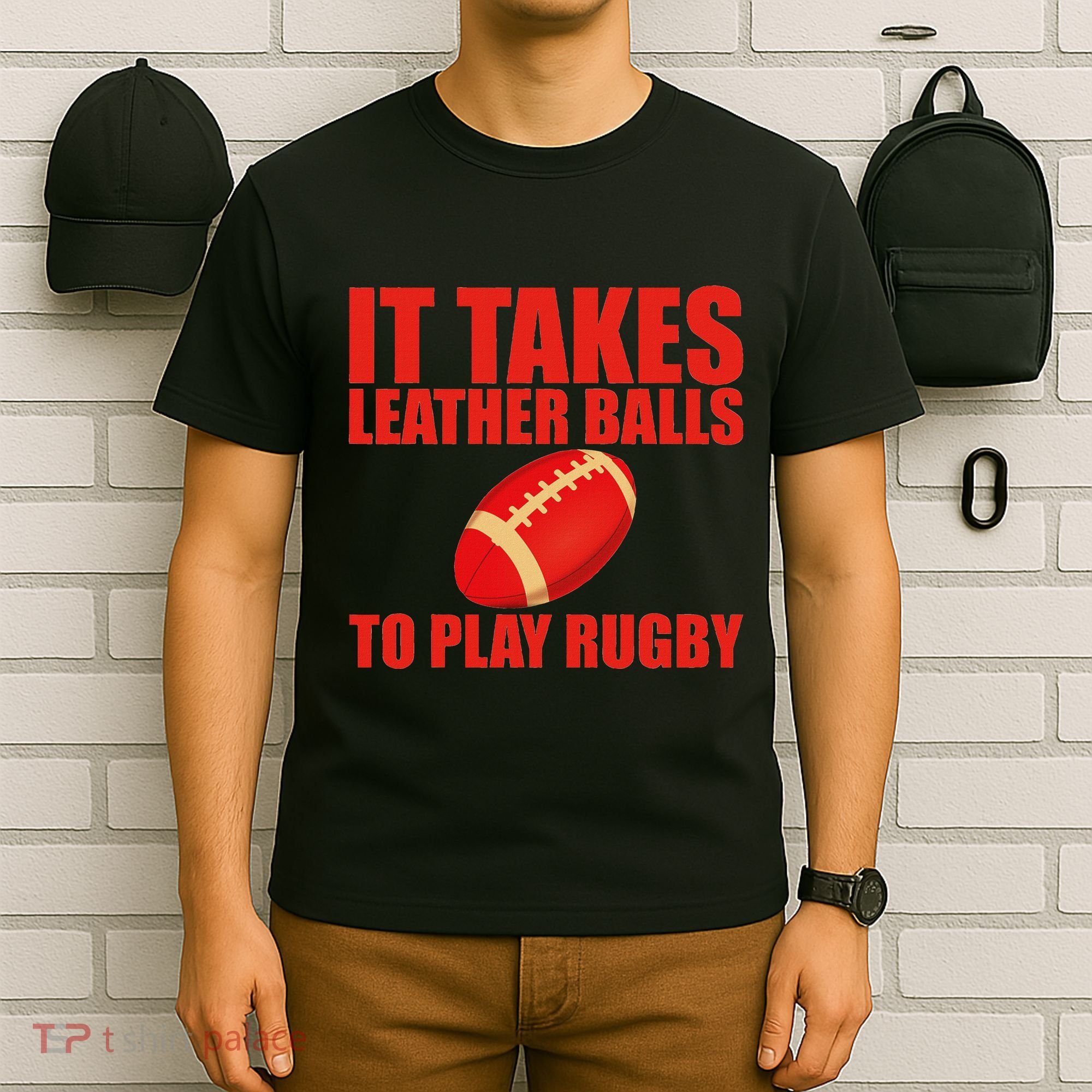 It Takes Leather Balls To Play Rugby T-Shirt