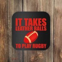 It Takes Leather Balls To Play Rugby Coaster thumb 0