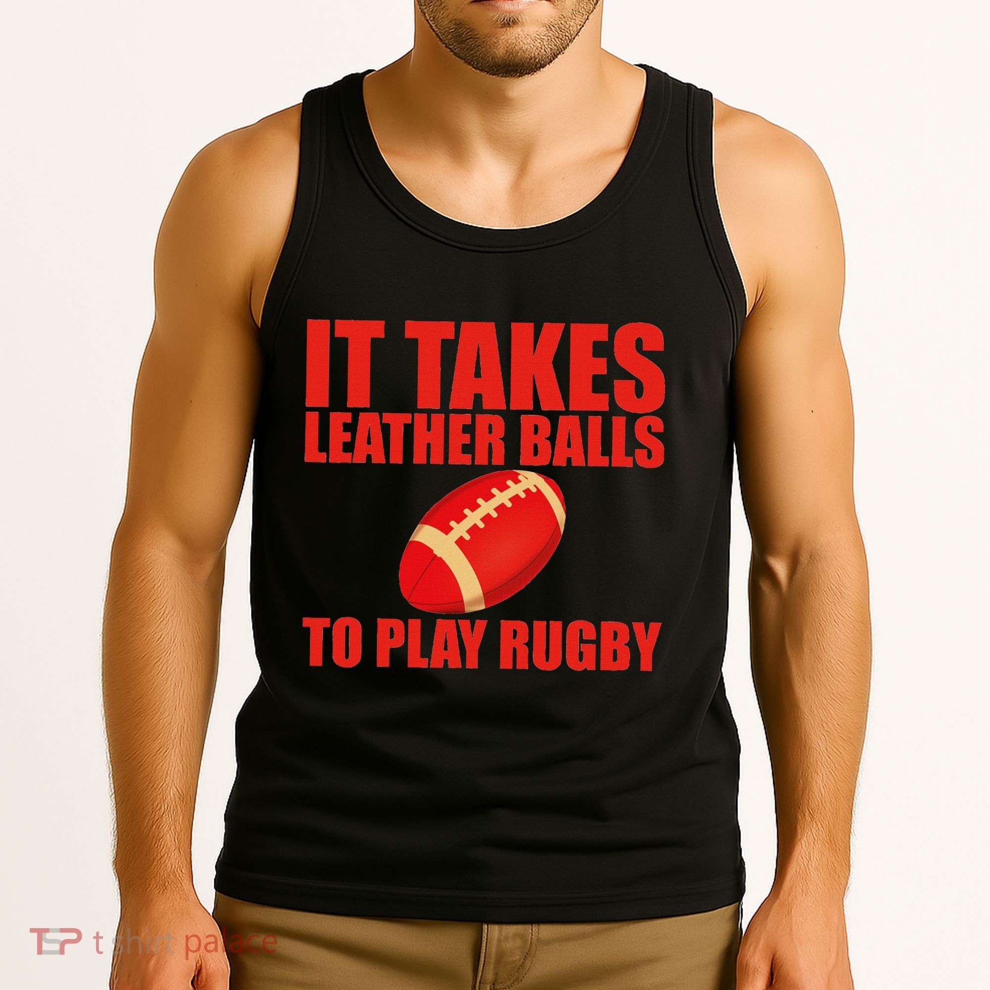 It Takes Leather Balls To Play Rugby Tank Top