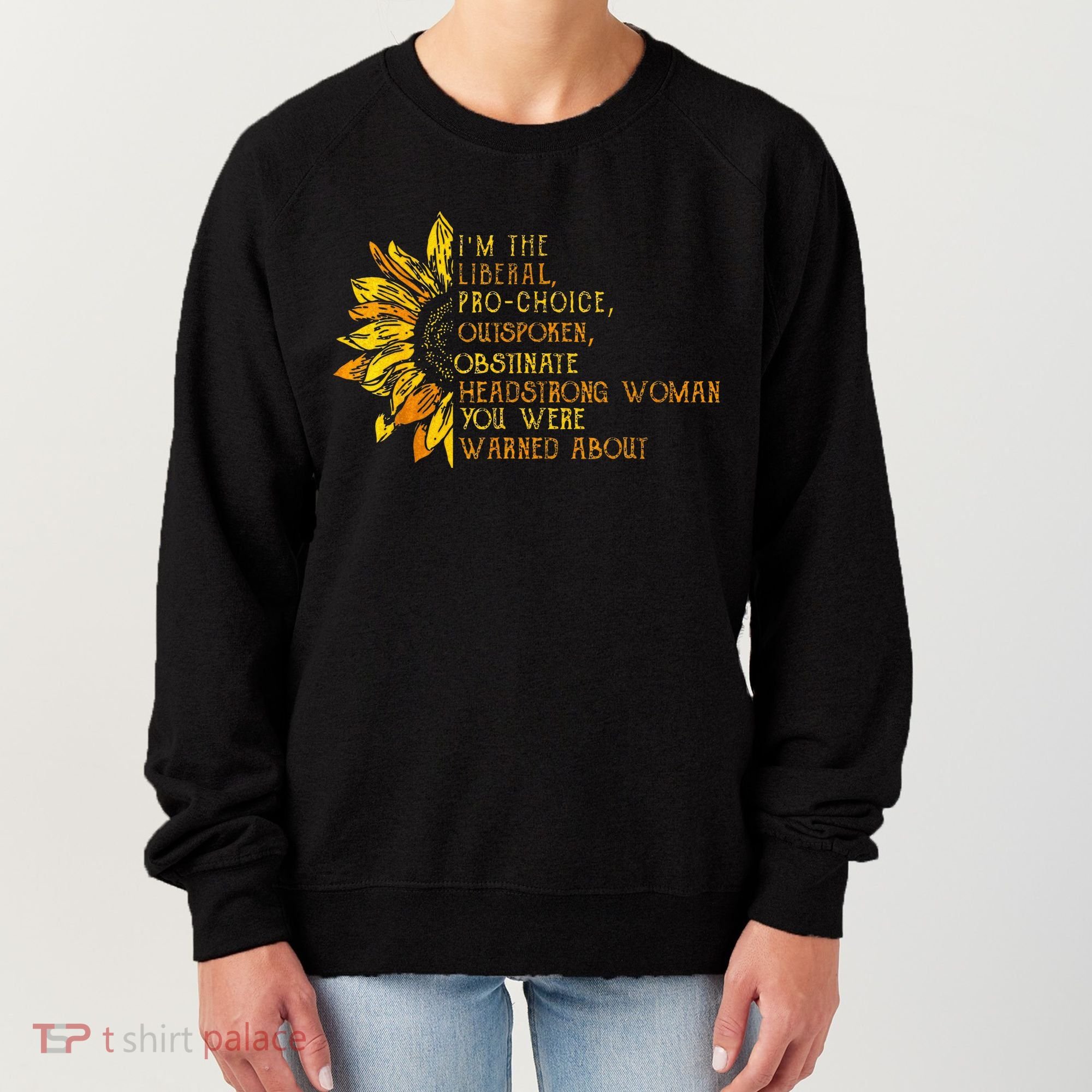 IM The Liberal Woman You Were Warned About Women's Sweatshirt