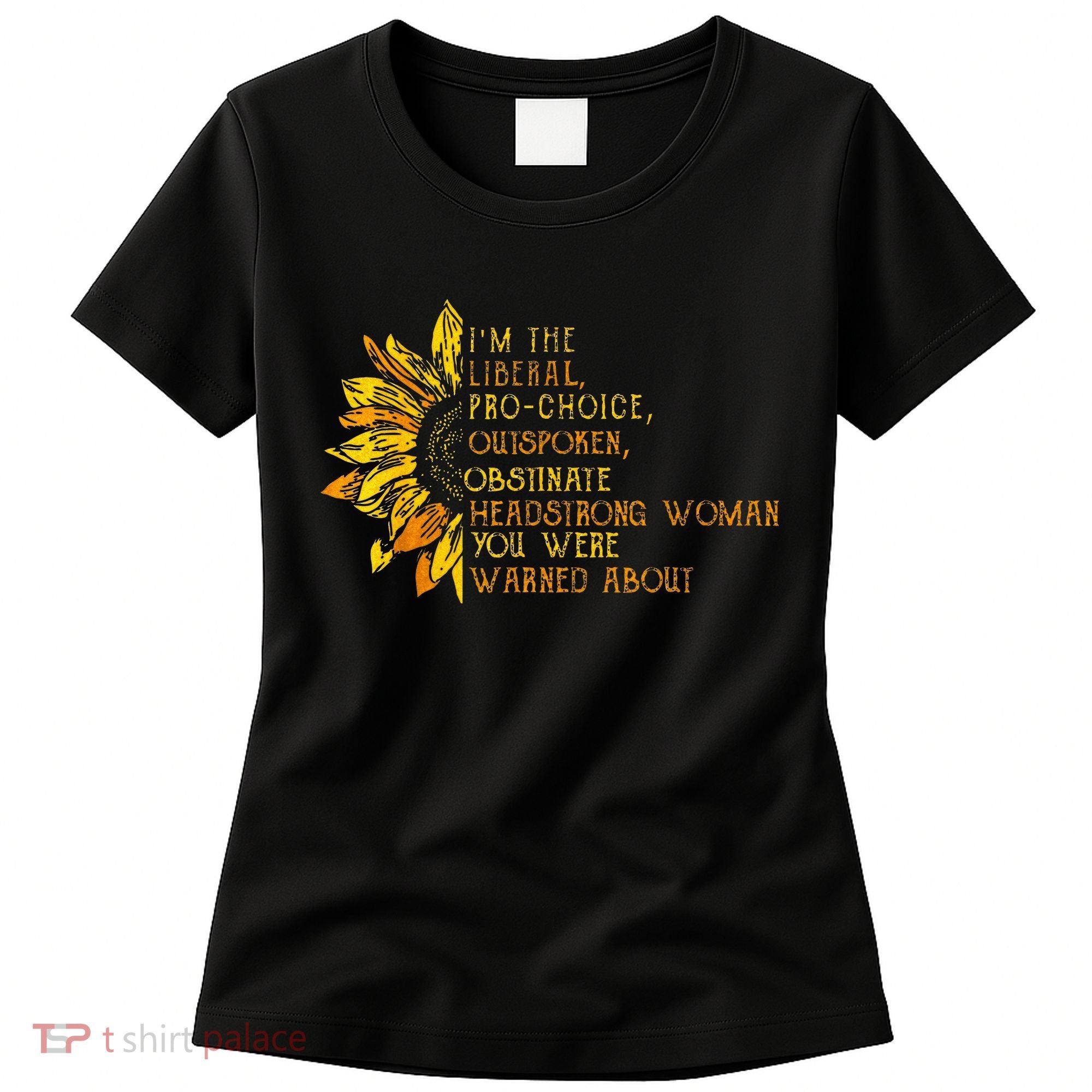 IM The Liberal Woman You Were Warned About Women's T-Shirt