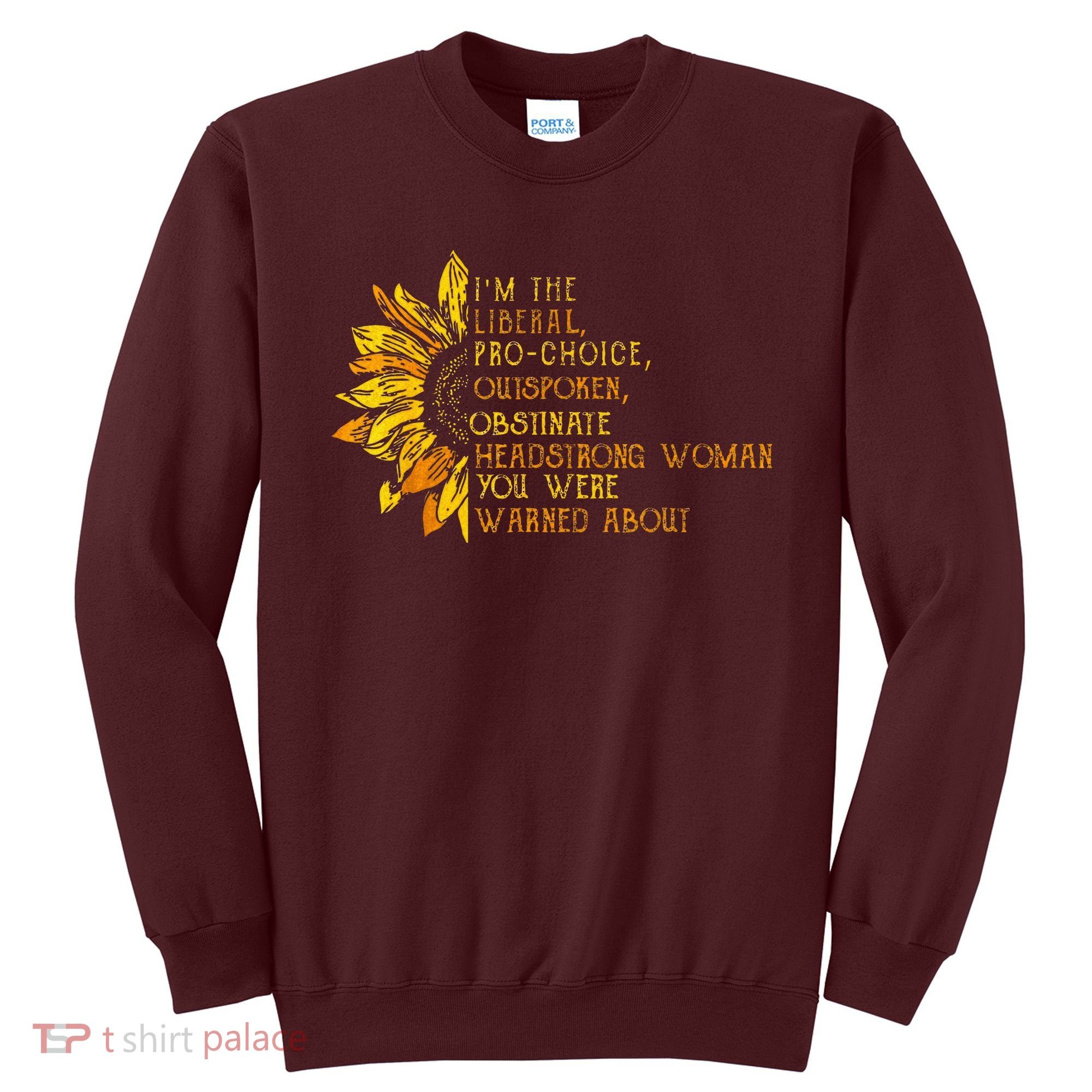 IM The Liberal Woman You Were Warned About Sweatshirt