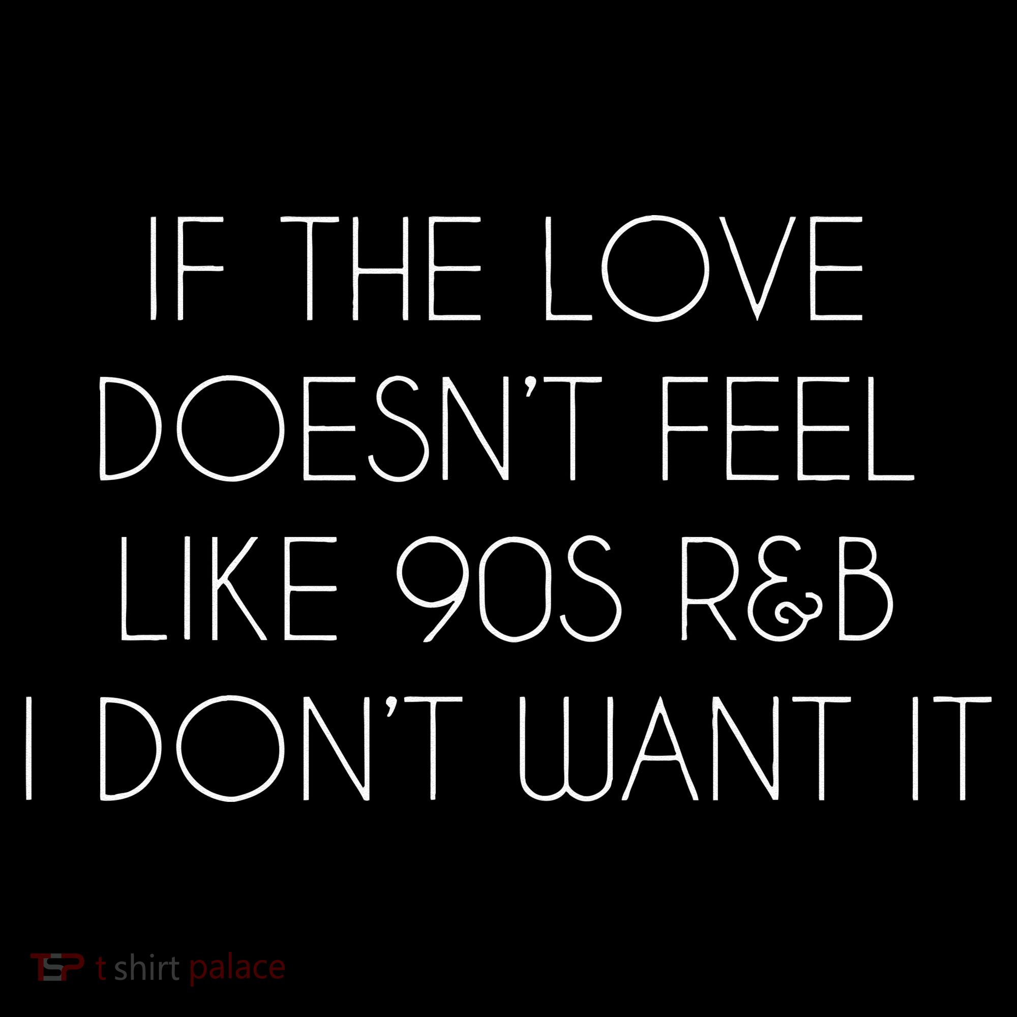 If The Love Doesnt Feel Like 90s R&B I Dont Want It Women's Hoodie