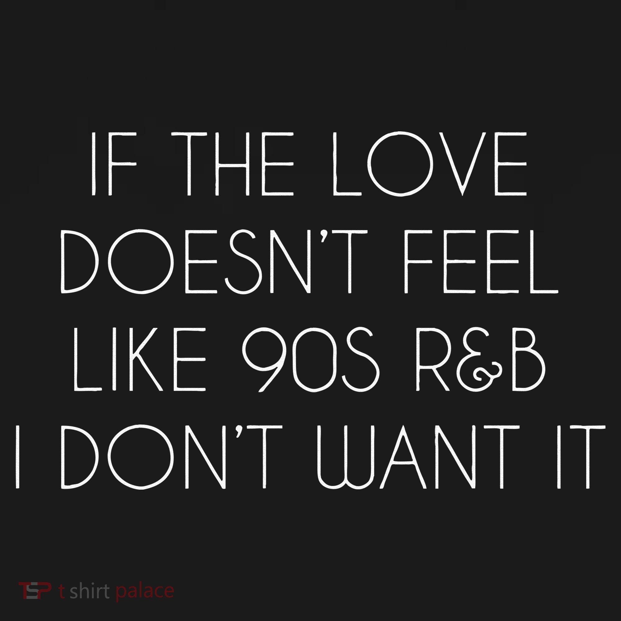 If The Love Doesnt Feel Like 90s R&B I Dont Want It Tall Long Sleeve Shirt