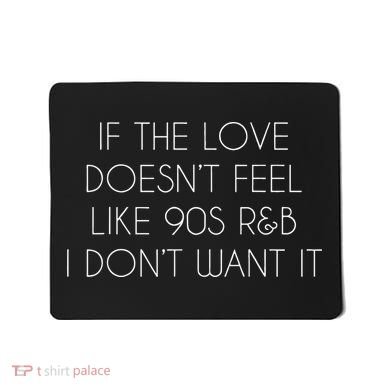 If The Love Doesnt Feel Like 90s R&B I Dont Want It Mousepad
