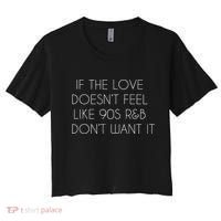 If The Love Doesnt Feel Like 90s R&B I Dont Want It Women's Crop Top Tee thumb 0