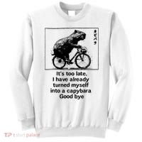 ItS Too Late I Have Already Turned Myself Into A Capybara Sweatshirt thumb 0