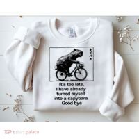 ItS Too Late I Have Already Turned Myself Into A Capybara Sweatshirt thumb 2