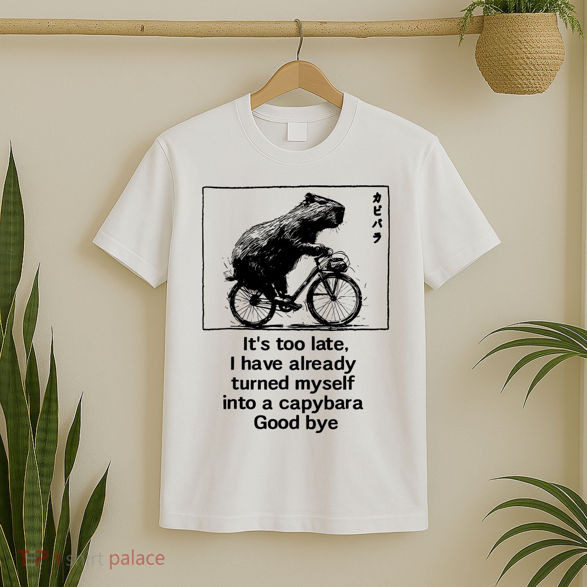 ItS Too Late I Have Already Turned Myself Into A Capybara T-Shirt