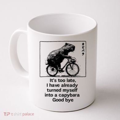 ItS Too Late I Have Already Turned Myself Into A Capybara Coffee Mug