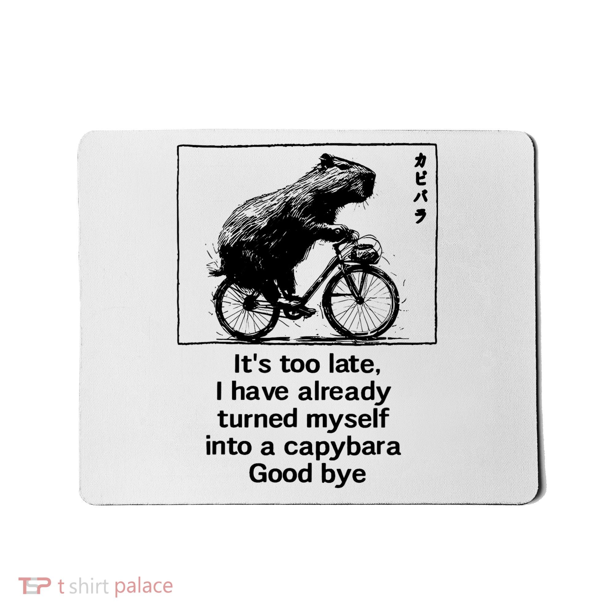 ItS Too Late I Have Already Turned Myself Into A Capybara Mousepad