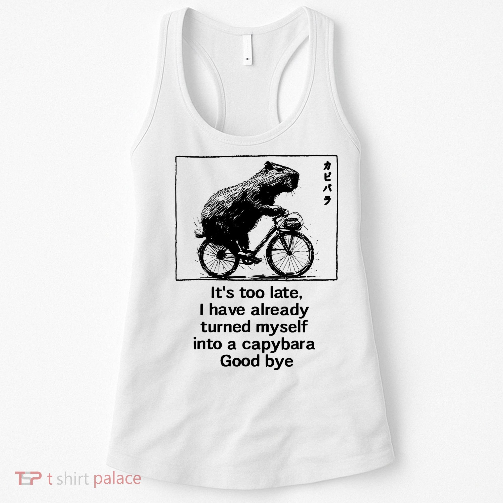 ItS Too Late I Have Already Turned Myself Into A Capybara Women's Tank Top