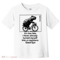 ItS Too Late I Have Already Turned Myself Into A Capybara Toddler T-Shirt thumb 0