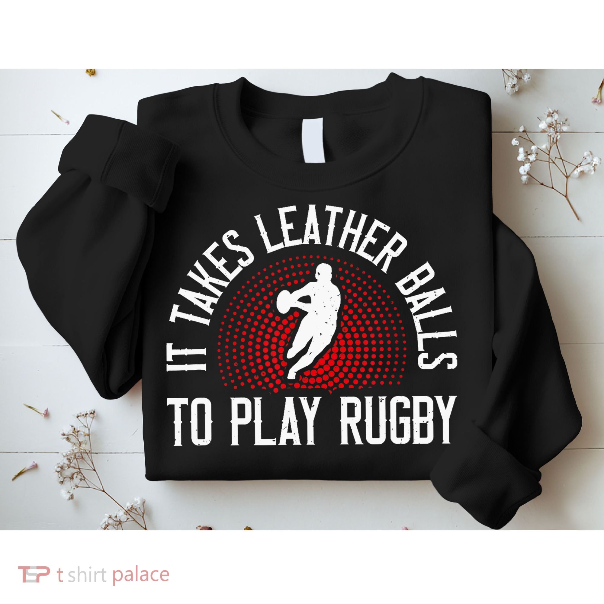 It Takes Leather Balls To Play Rugby Funny Rugby Player Sweatshirt