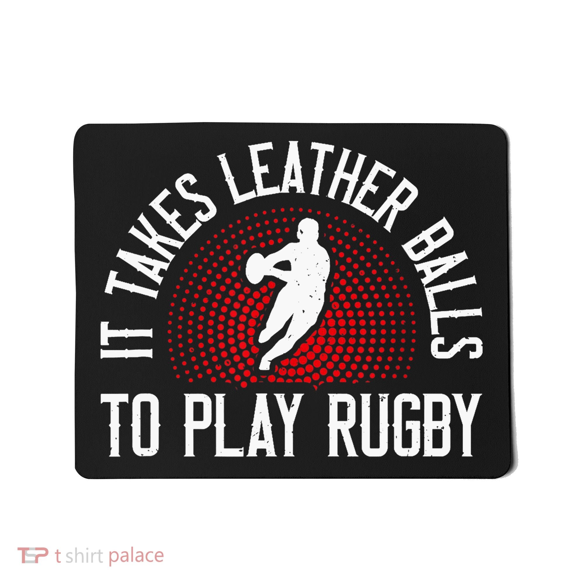 It Takes Leather Balls To Play Rugby Funny Rugby Player Mousepad