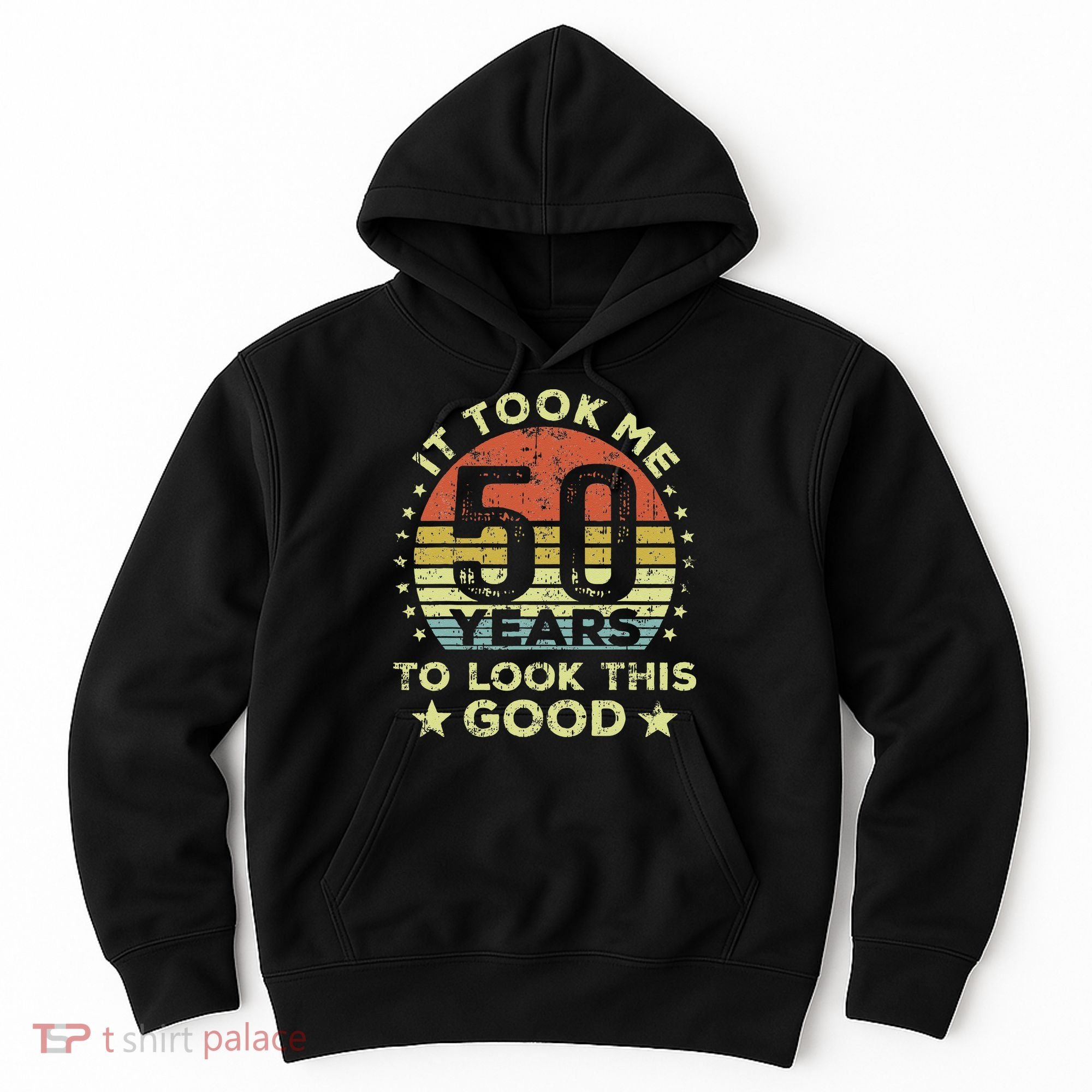 It Took Me 50 Years To Look This Good 50th Birthday Hoodie