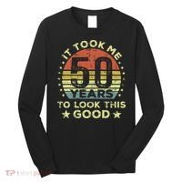 It Took Me 50 Years To Look This Good 50th Birthday Long Sleeve Shirt thumb 0