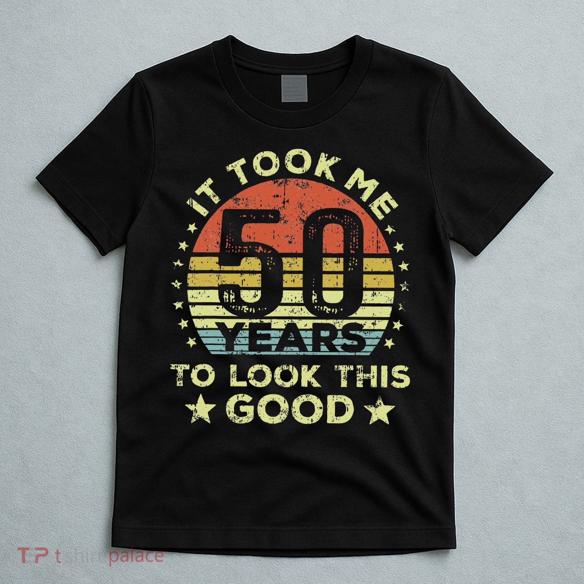 It Took Me 50 Years To Look This Good 50th Birthday T-Shirt