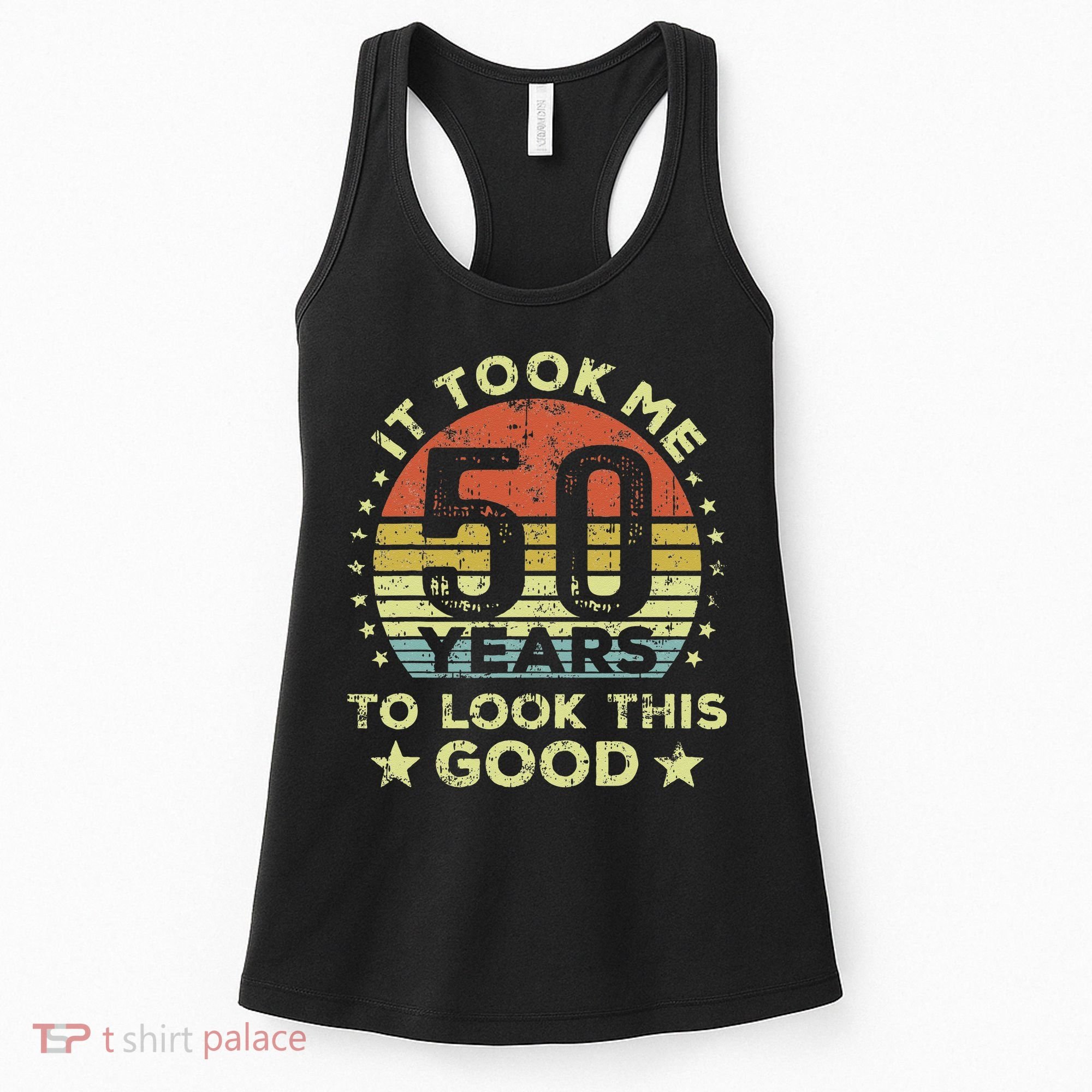 It Took Me 50 Years To Look This Good 50th Birthday Women's Tank Top