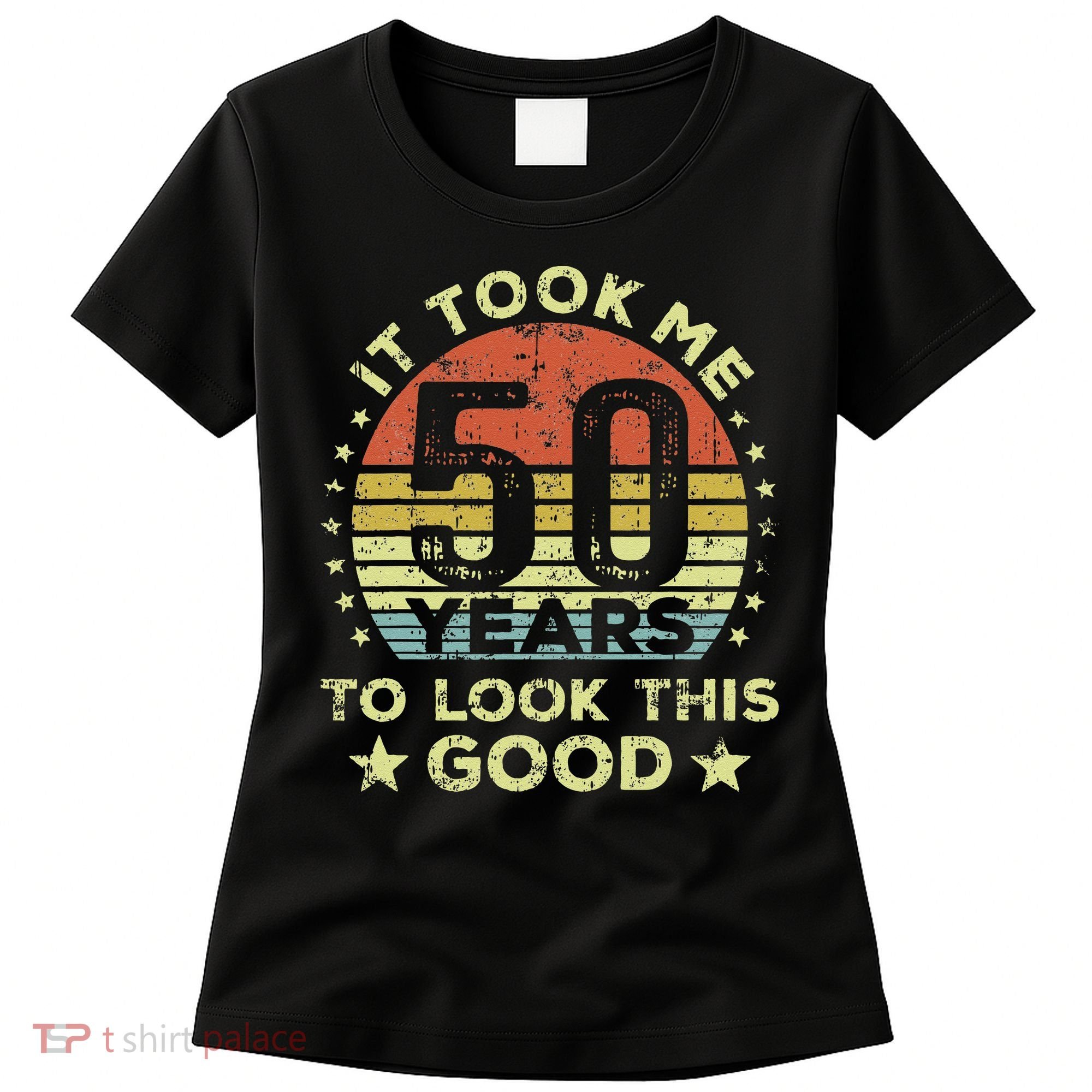 It Took Me 50 Years To Look This Good 50th Birthday Women's T-Shirt