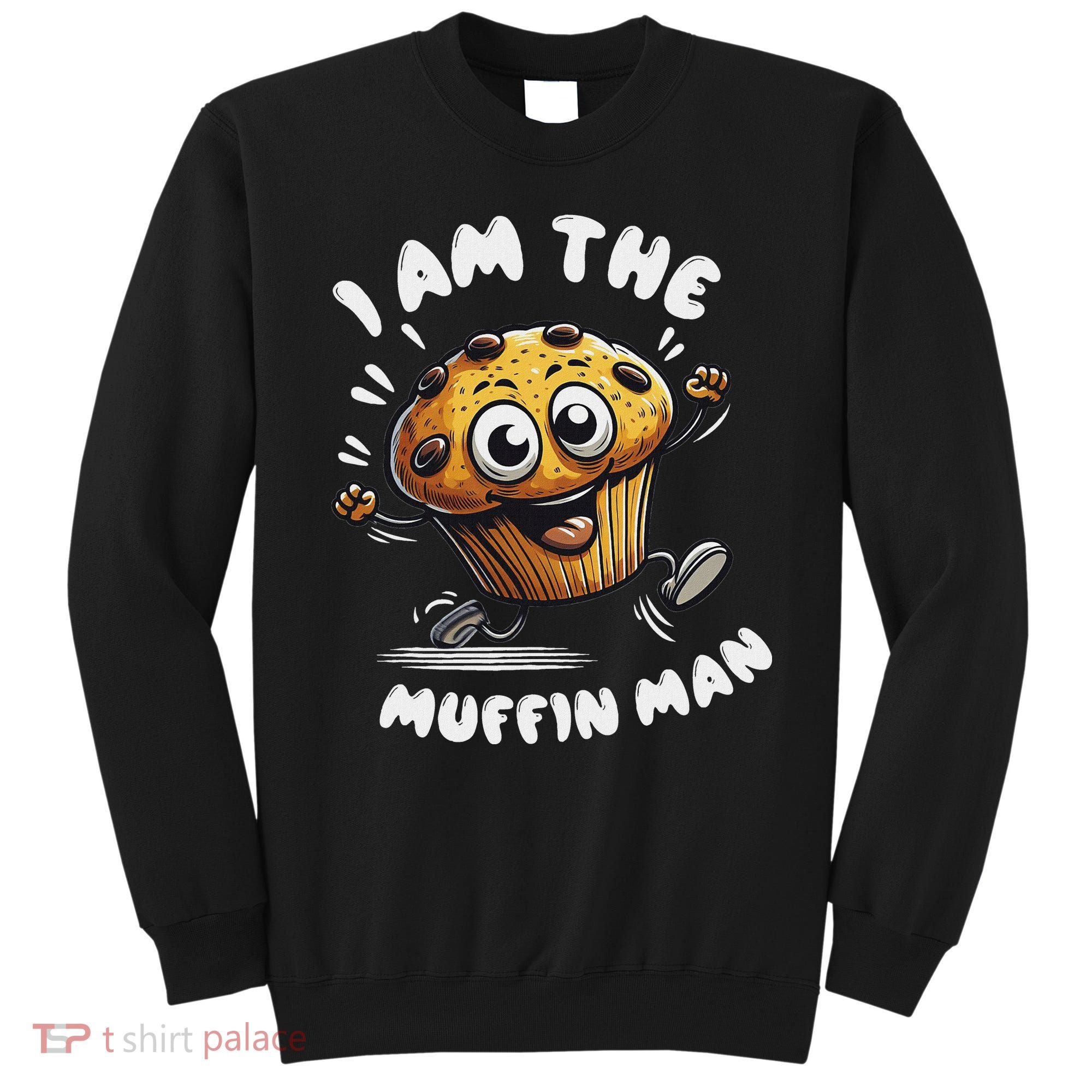IM The Muffin Man! Muffin Sweatshirt
