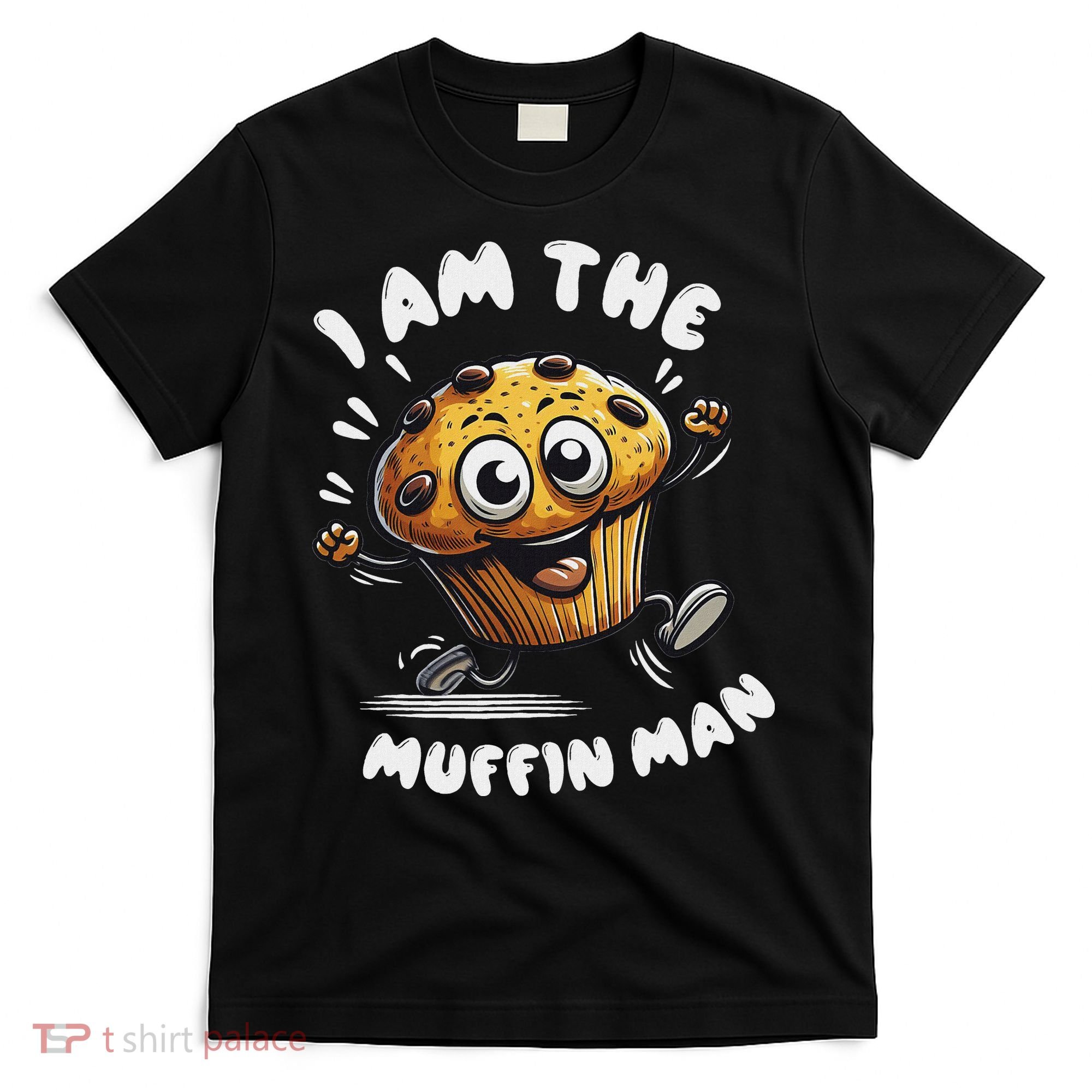 IM The Muffin Man! Muffin T-Shirt
