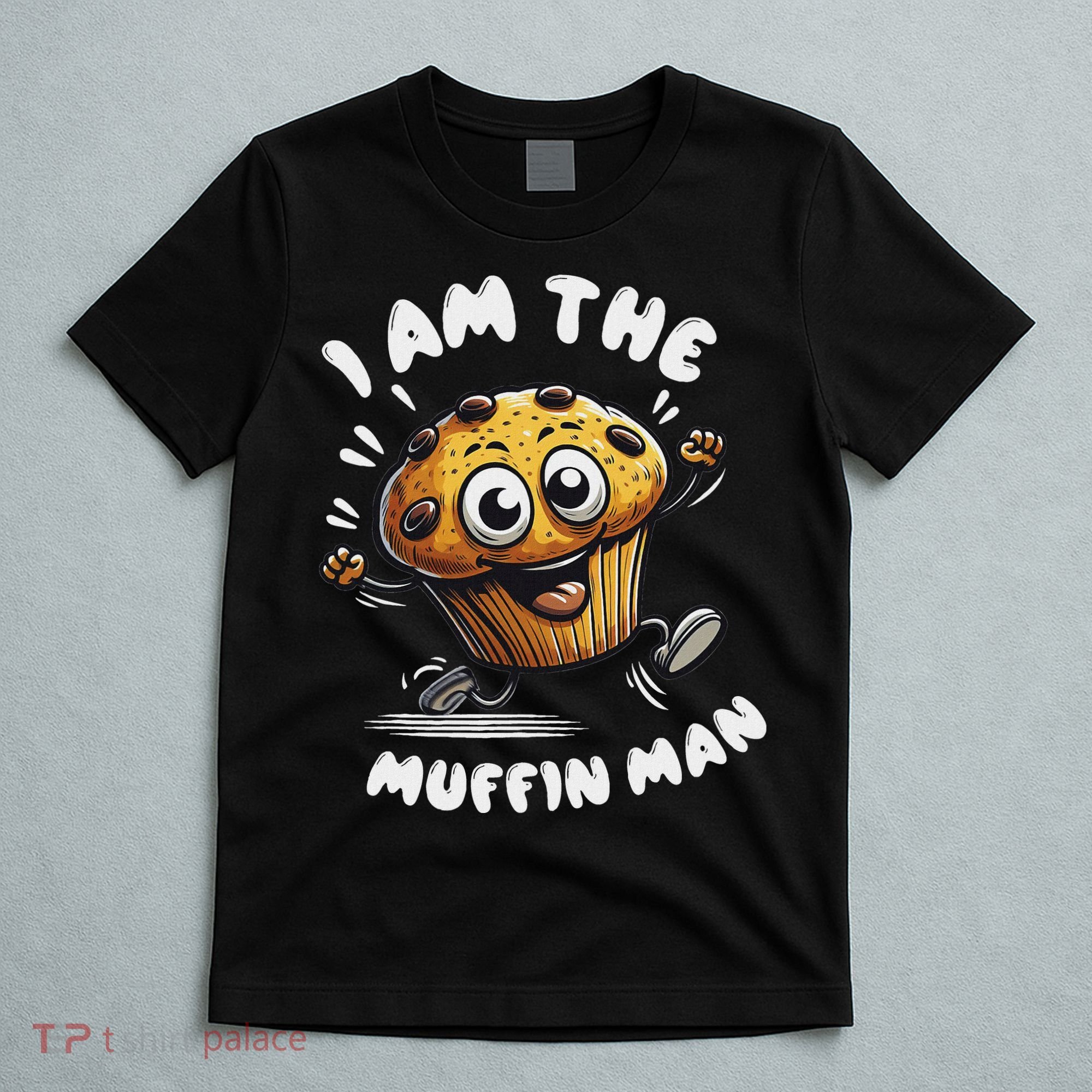IM The Muffin Man! Muffin T-Shirt