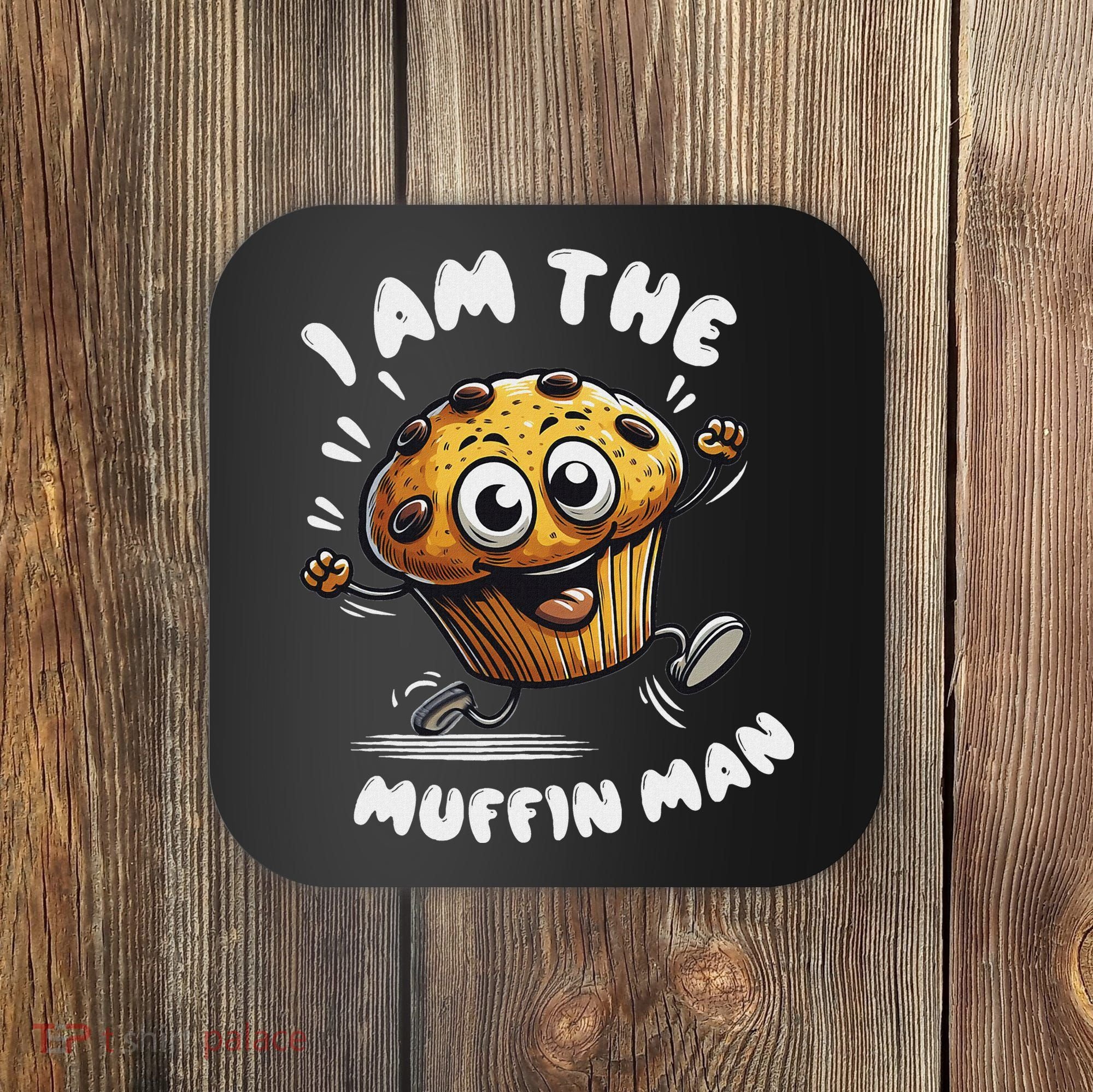 IM The Muffin Man! Muffin Coaster
