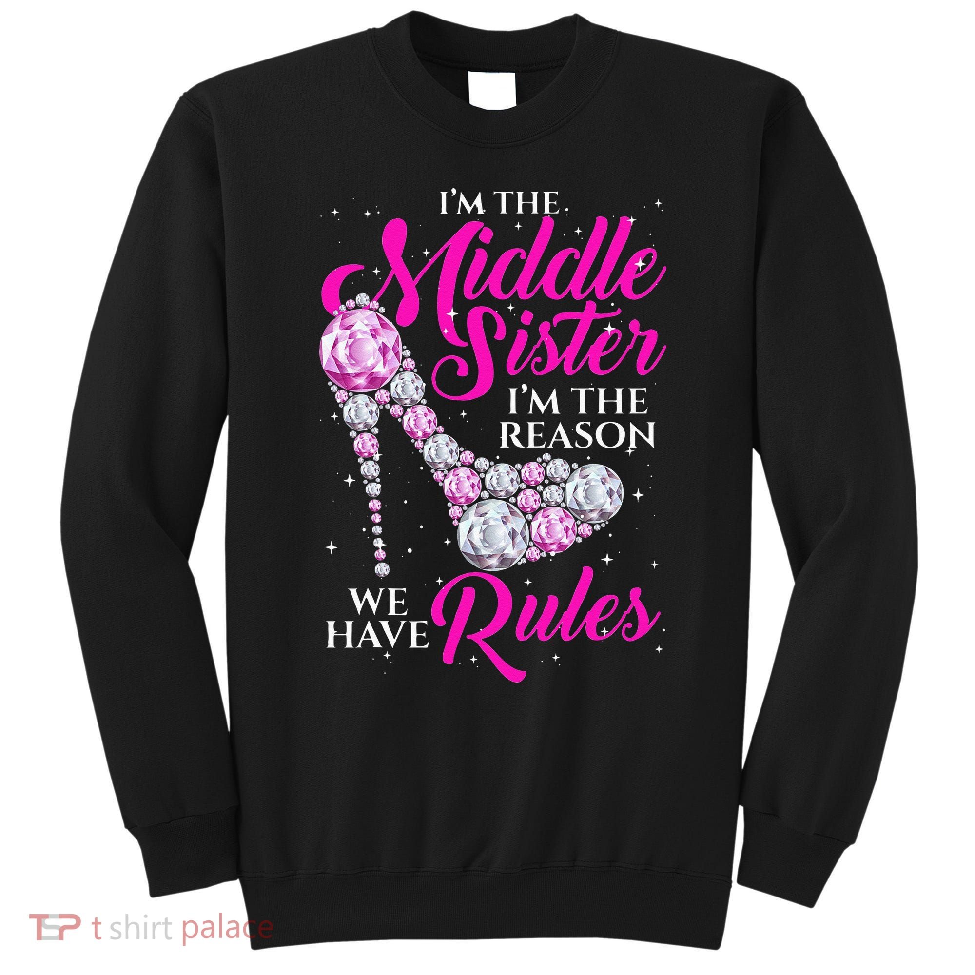 I'm The Middle Sister I Am Reason We Have Rules Sister Sweatshirt