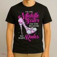 I'm The Middle Sister I Am Reason We Have Rules Sister T-Shirt thumb 3