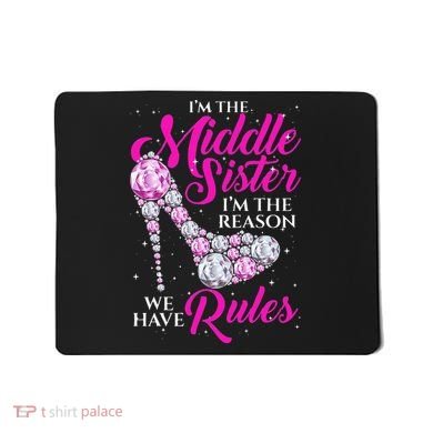 I'm The Middle Sister I Am Reason We Have Rules Sister Mousepad