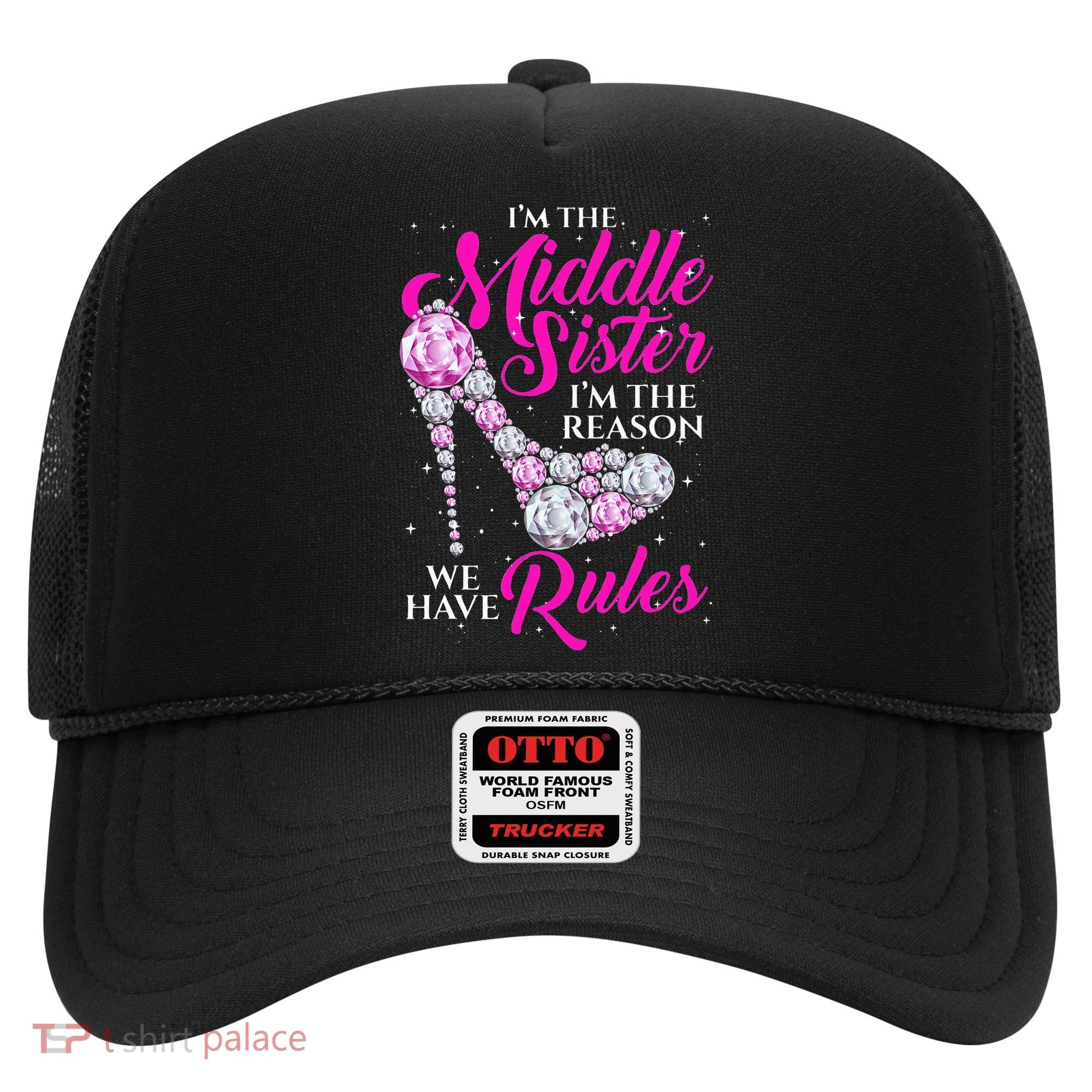 I'm The Middle Sister I Am Reason We Have Rules Sister Hat
