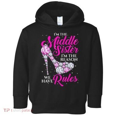 I'm The Middle Sister I Am Reason We Have Rules Sister Toddler Hoodie