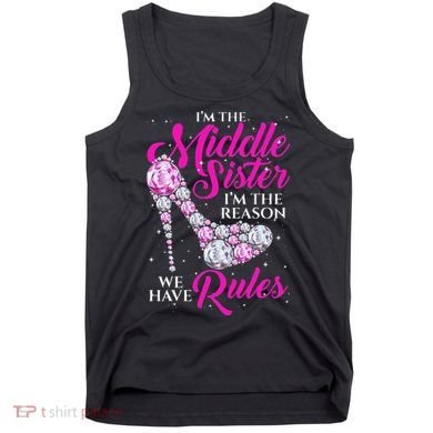 I'm The Middle Sister I Am Reason We Have Rules Sister Tank Top