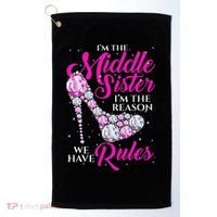 I'm The Middle Sister I Am Reason We Have Rules Sister Golf Towel thumb 0