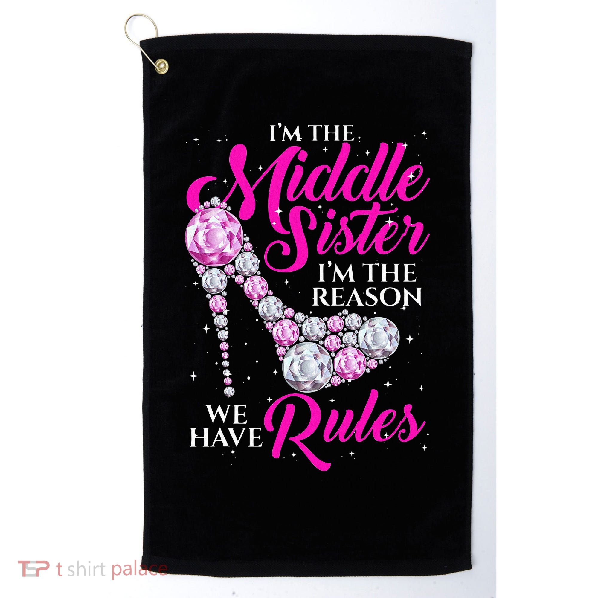 I'm The Middle Sister I Am Reason We Have Rules Sister Golf Towel