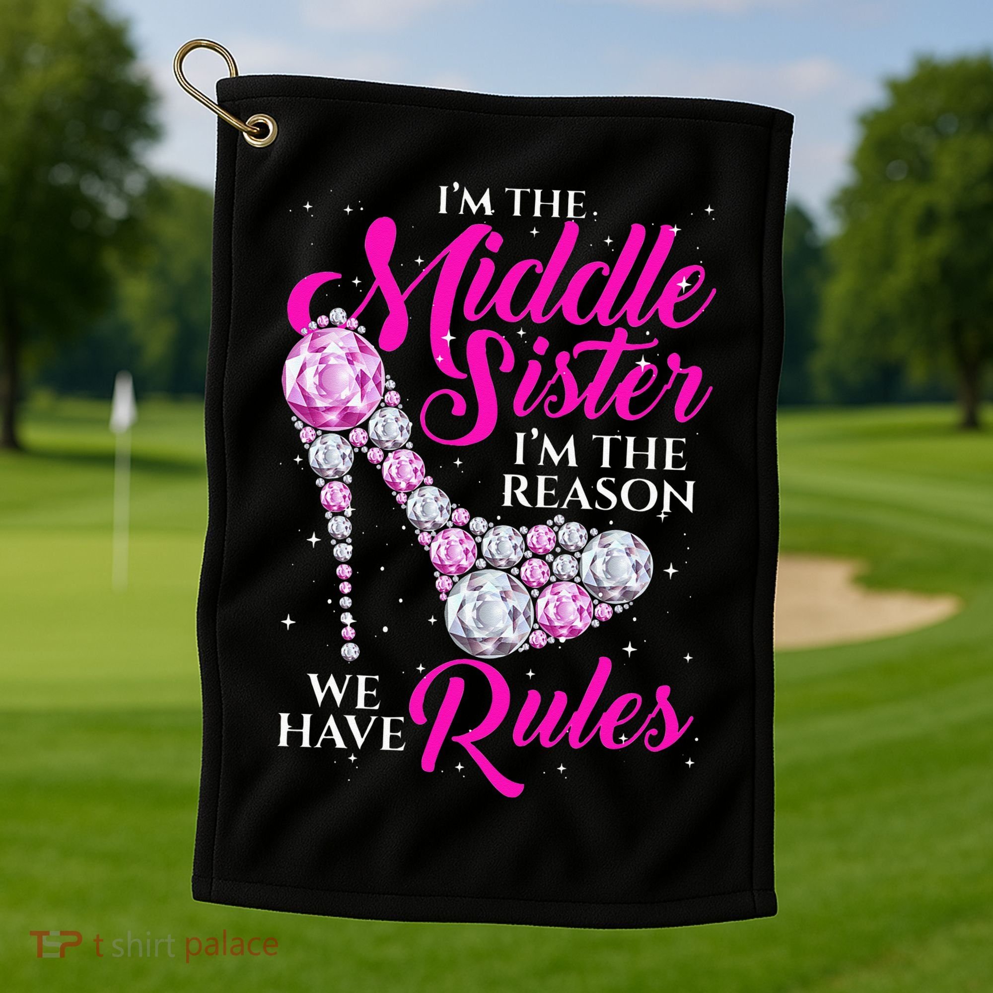 I'm The Middle Sister I Am Reason We Have Rules Sister Golf Towel