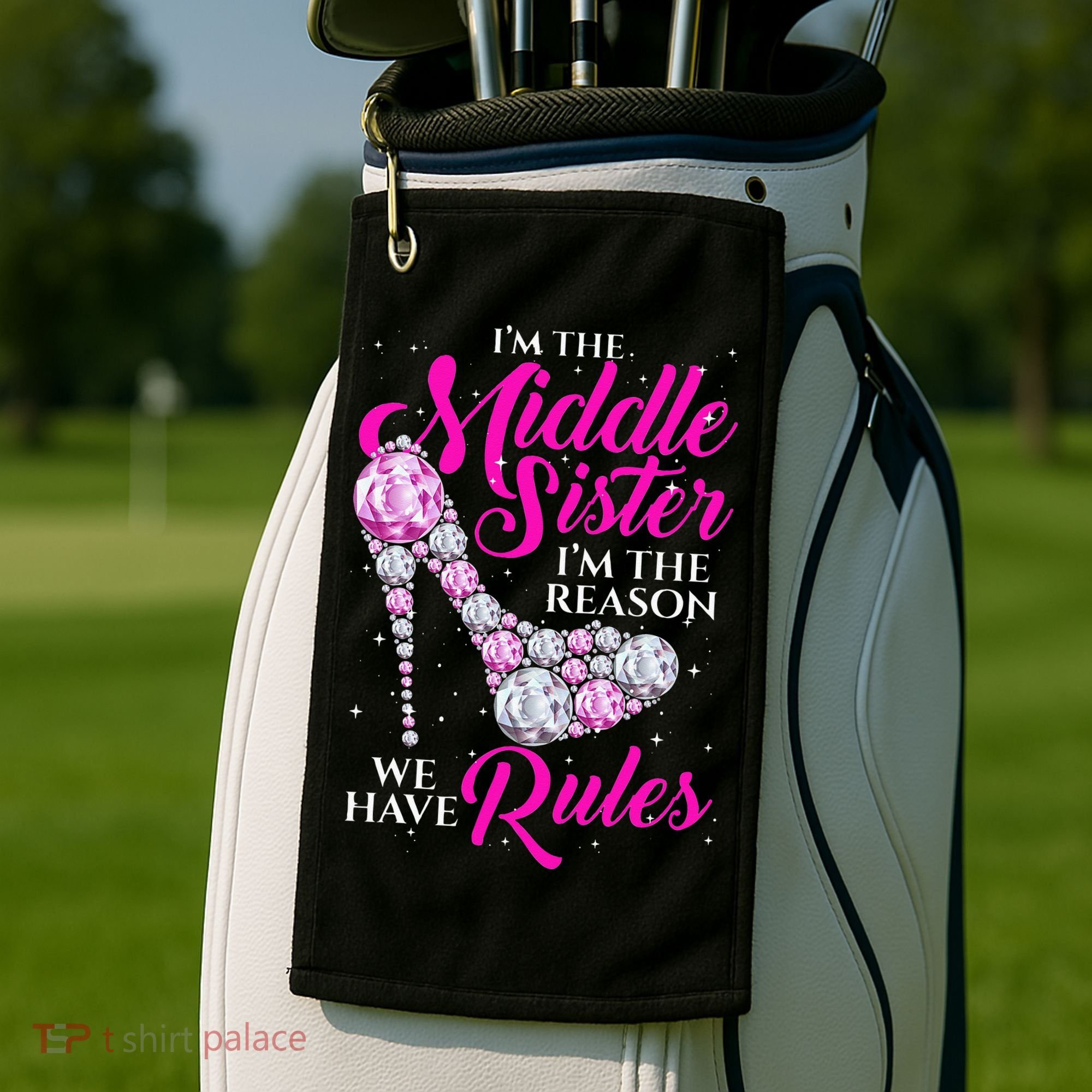I'm The Middle Sister I Am Reason We Have Rules Sister Golf Towel
