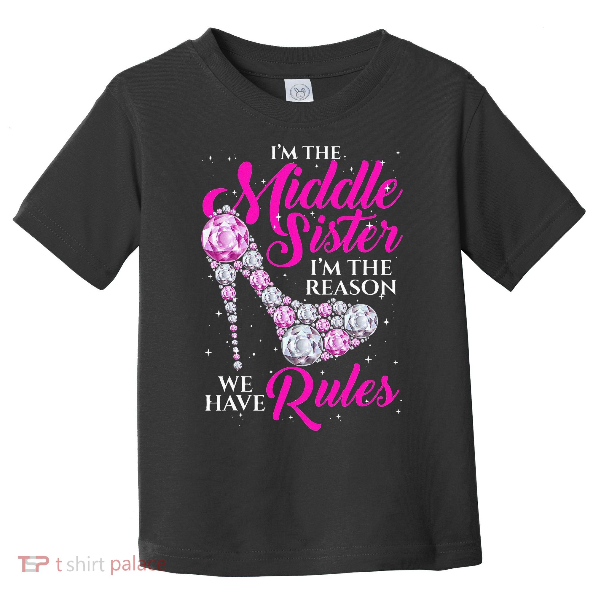 I'm The Middle Sister I Am Reason We Have Rules Sister Toddler T-Shirt