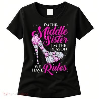 I'm The Middle Sister I Am Reason We Have Rules Sister Women's T-Shirt
