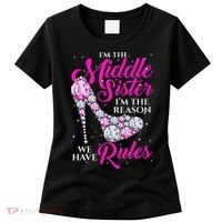 I'm The Middle Sister I Am Reason We Have Rules Sister Women's T-Shirt thumb 0