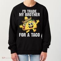 Id Trade My Brother For A Taco Funny Taco Cinco De Mayo Women's Sweatshirt thumb 0