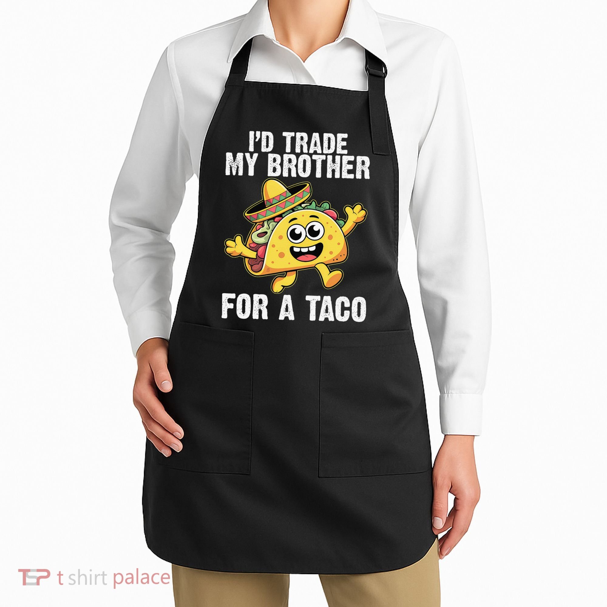 Id Trade My Brother For A Taco Funny Taco Cinco De Mayo Apron