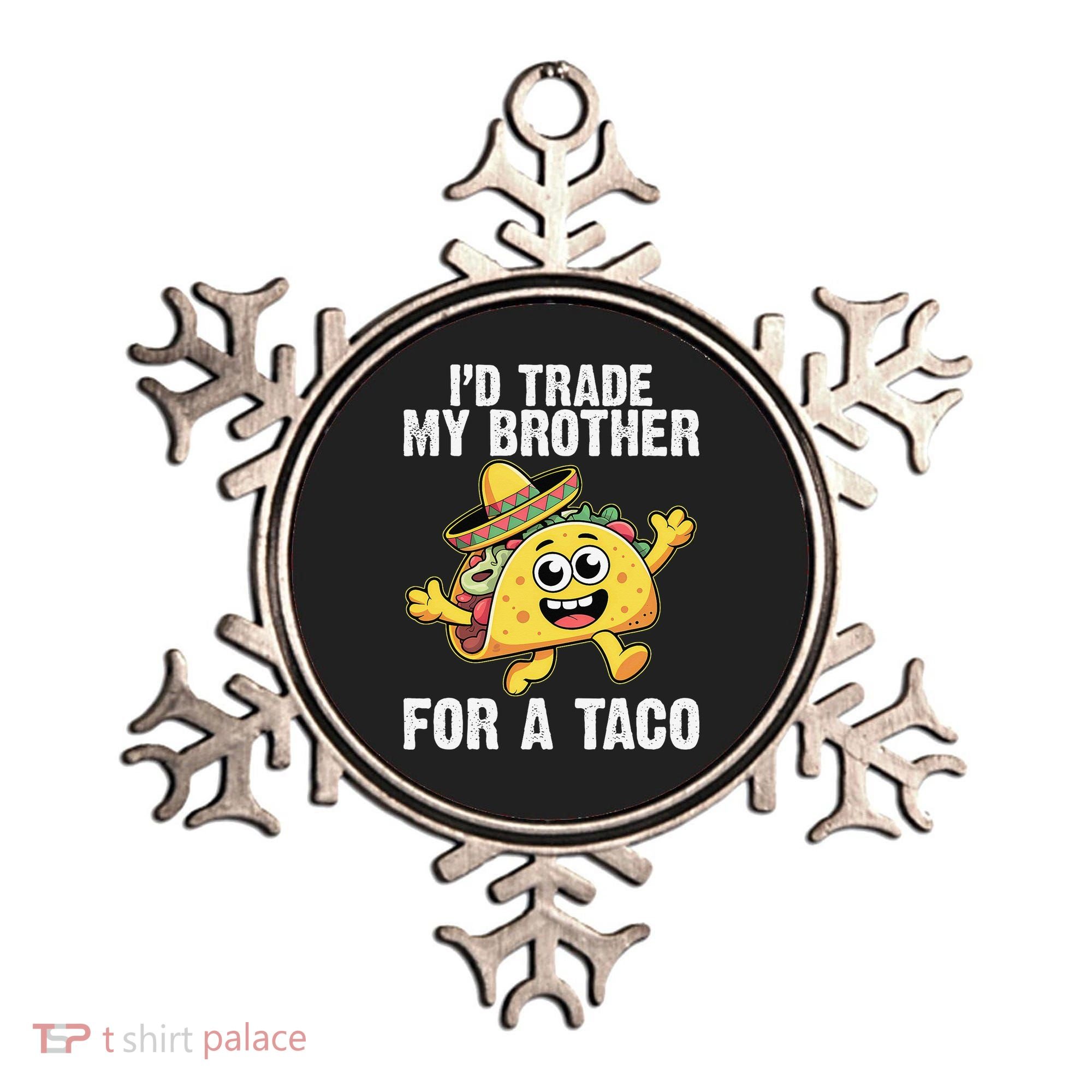 Id Trade My Brother For A Taco Funny Taco Cinco De Mayo Ornament