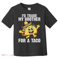Id Trade My Brother For A Taco Funny Taco Cinco De Mayo Toddler T-Shirt thumb 0