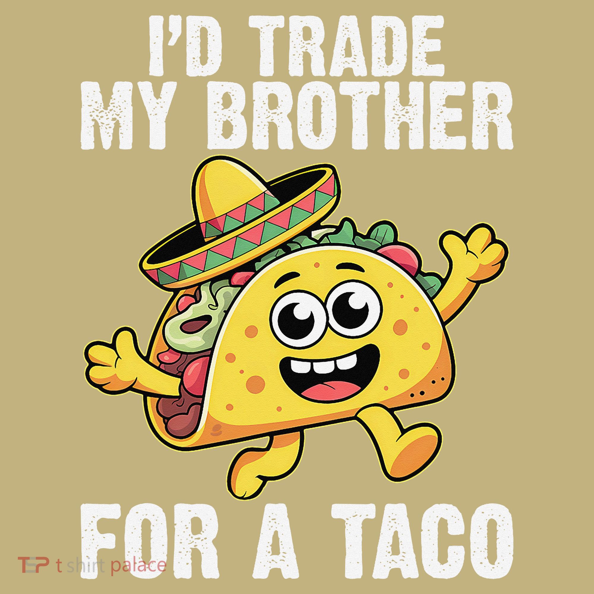 Id Trade My Brother For A Taco Funny Taco Cinco De Mayo Hoodie
